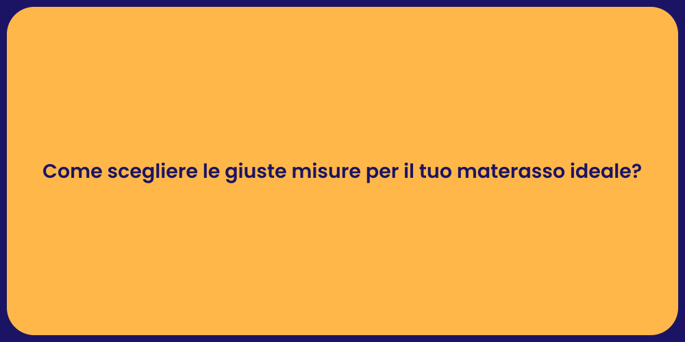 Come scegliere le giuste misure per il tuo materasso ideale?