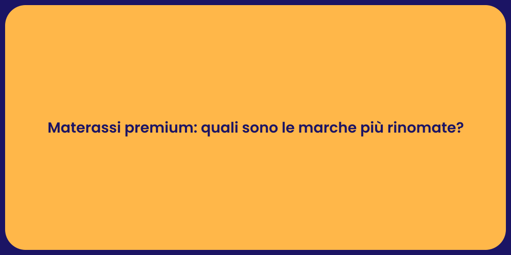 Materassi premium: quali sono le marche più rinomate?