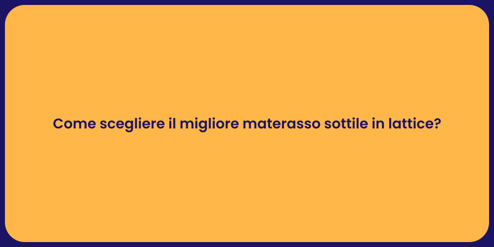 Come scegliere il migliore materasso sottile in lattice?