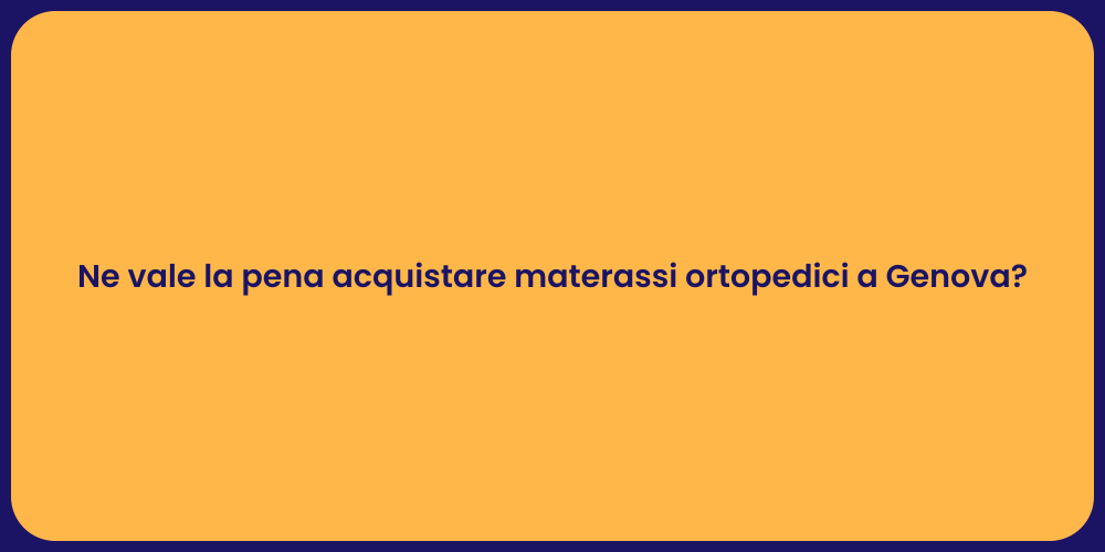 Ne vale la pena acquistare materassi ortopedici a Genova?