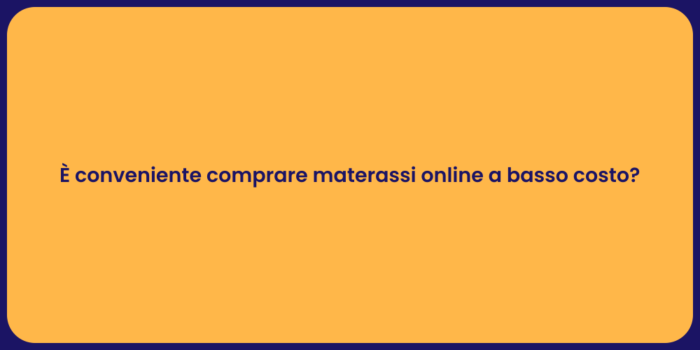 È conveniente comprare materassi online a basso costo?