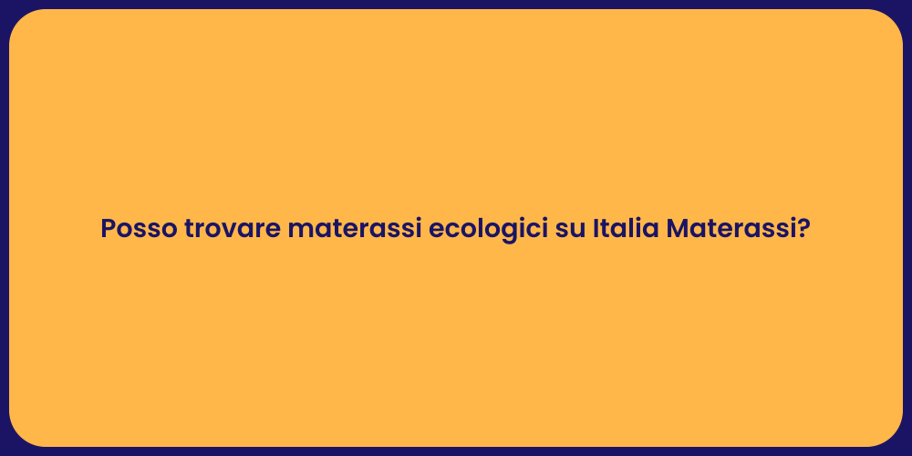 Posso trovare materassi ecologici su Italia Materassi?