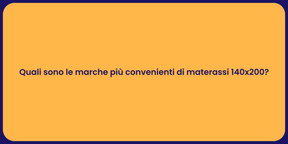 Quali sono le marche più convenienti di materassi 140x200?