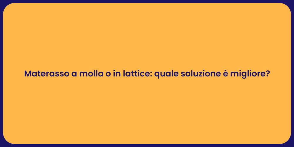 Materasso a molla o in lattice: quale soluzione è migliore?