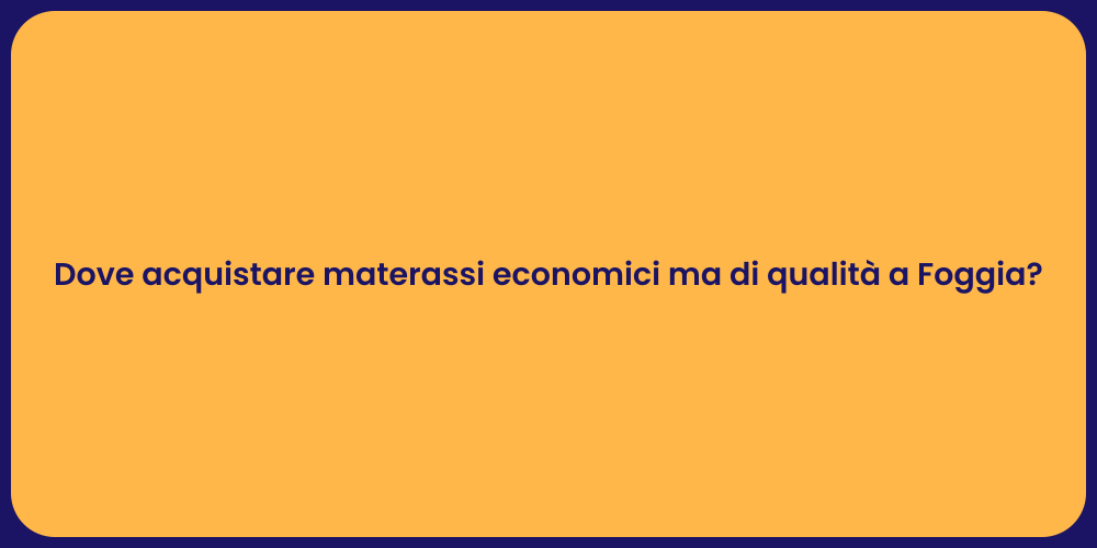 Dove acquistare materassi economici ma di qualità a Foggia?