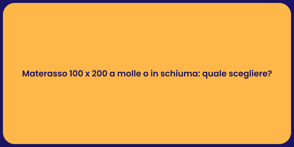 Materasso 100 x 200 a molle o in schiuma: quale scegliere?