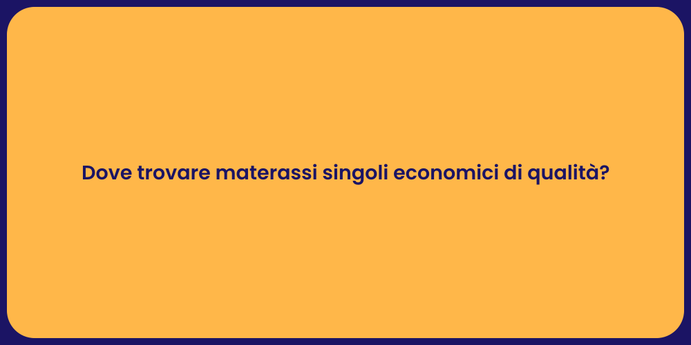 Dove trovare materassi singoli economici di qualità?