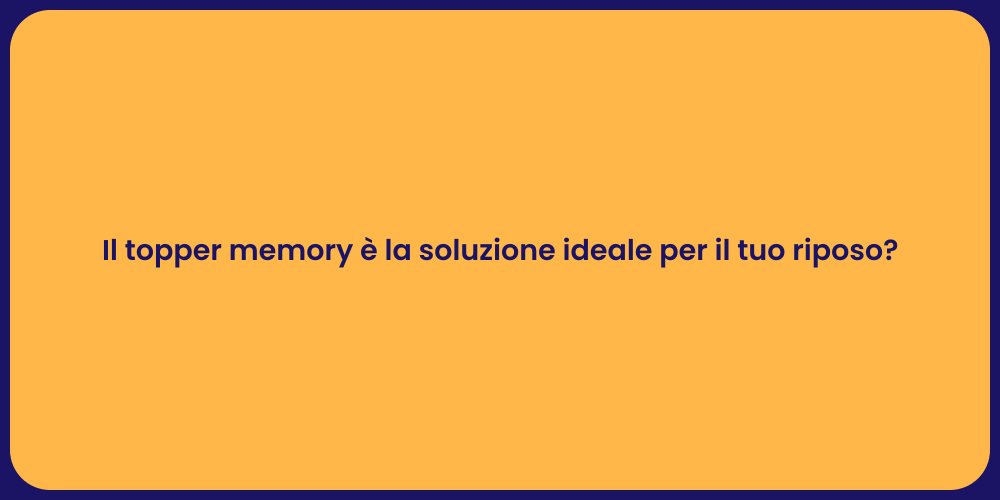 Il topper memory è la soluzione ideale per il tuo riposo?