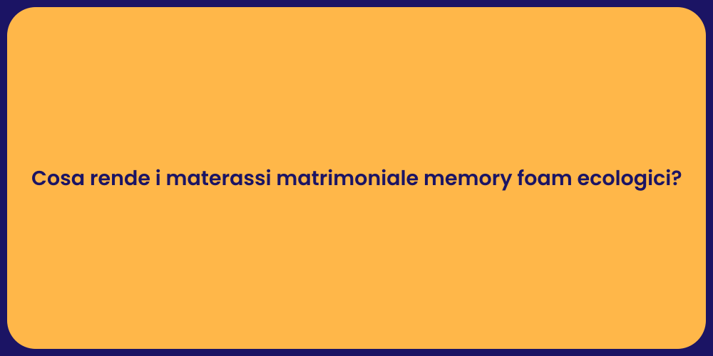 Cosa rende i materassi matrimoniale memory foam ecologici?