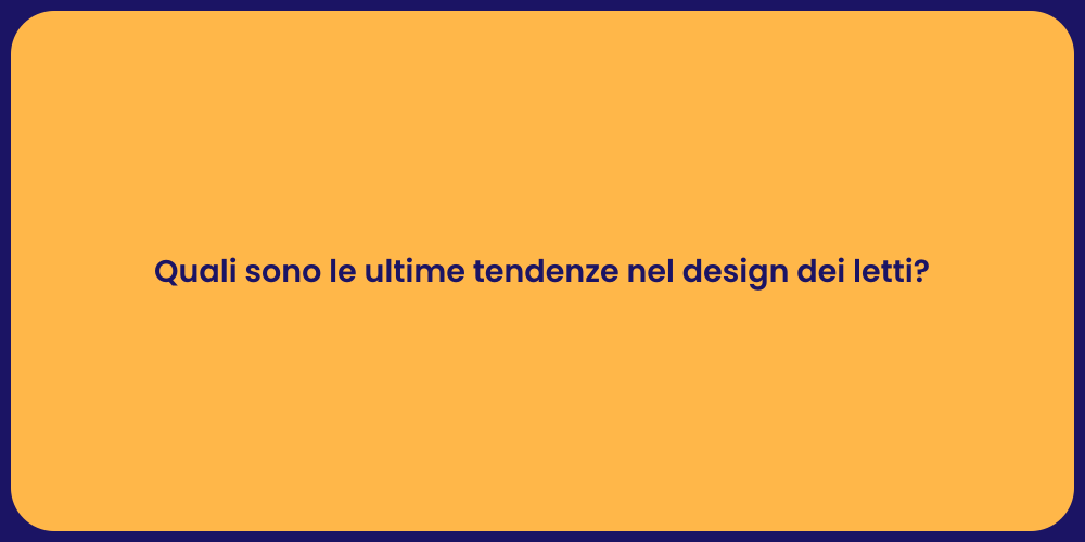 Quali sono le ultime tendenze nel design dei letti?