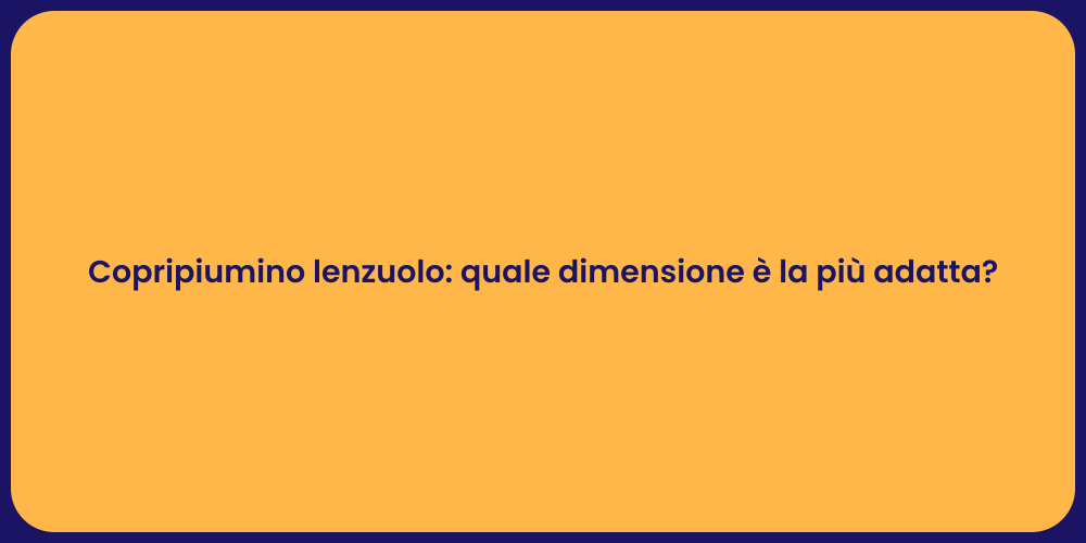 Copripiumino lenzuolo: quale dimensione è la più adatta?