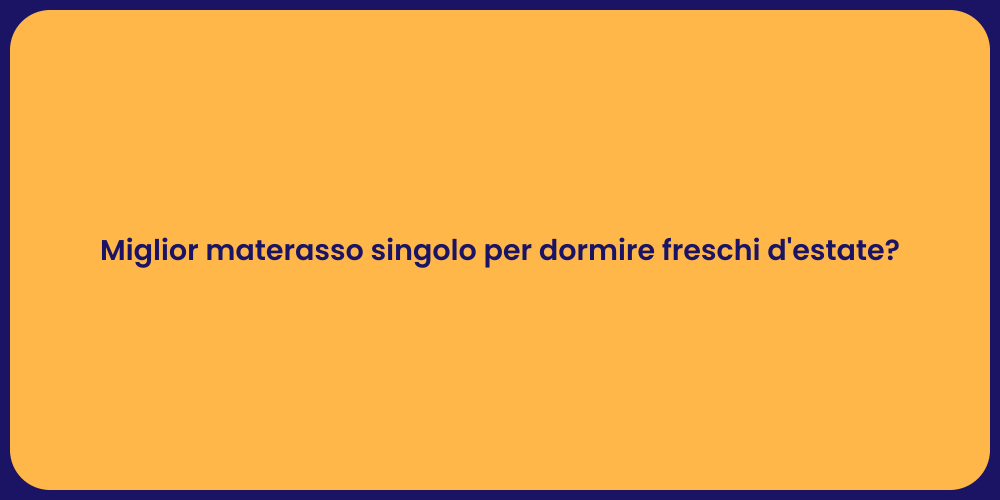 Miglior materasso singolo per dormire freschi d'estate?