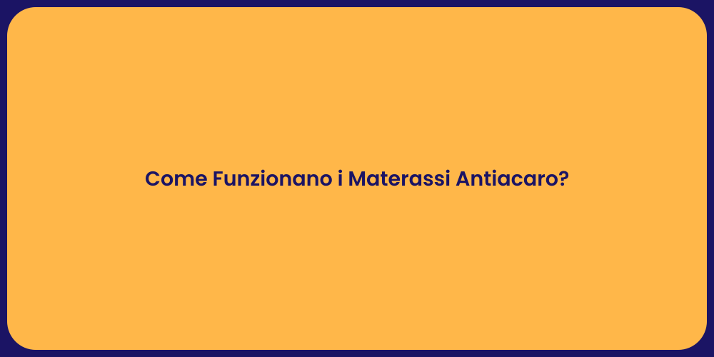 Come Funzionano i Materassi Antiacaro?