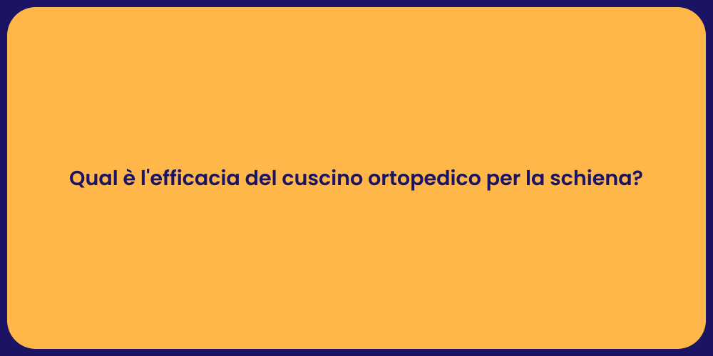 Qual è l'efficacia del cuscino ortopedico per la schiena?