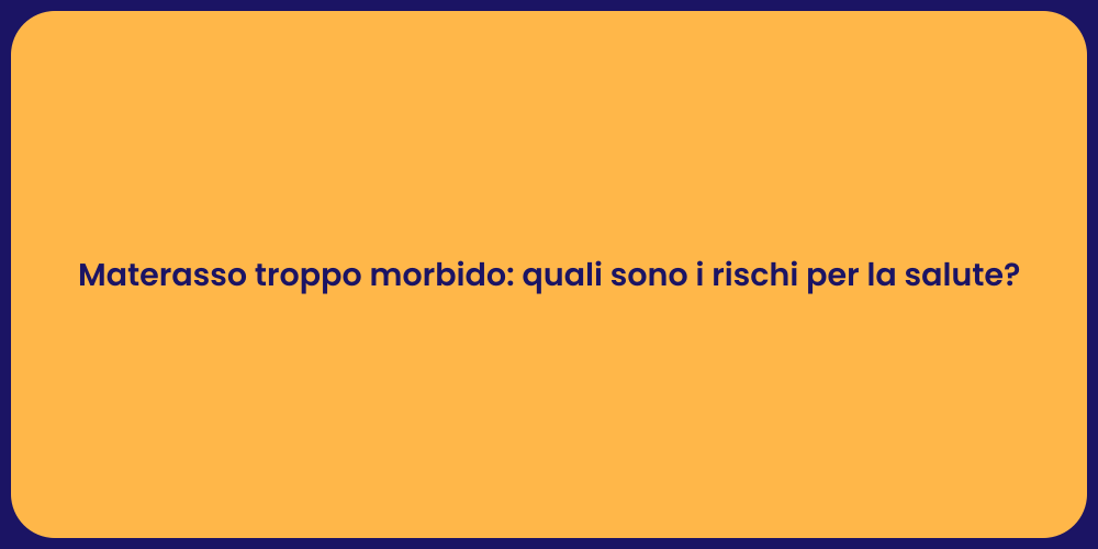 Materasso troppo morbido: quali sono i rischi per la salute?