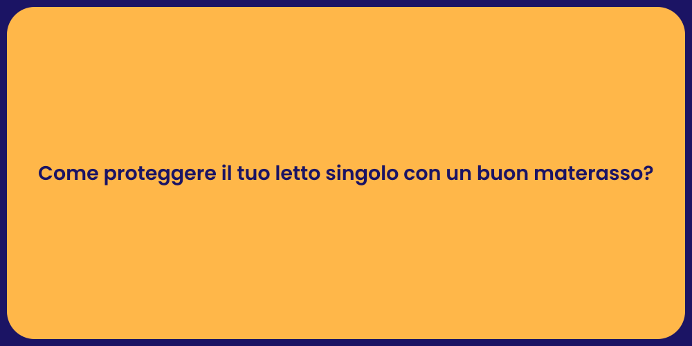 Come proteggere il tuo letto singolo con un buon materasso?