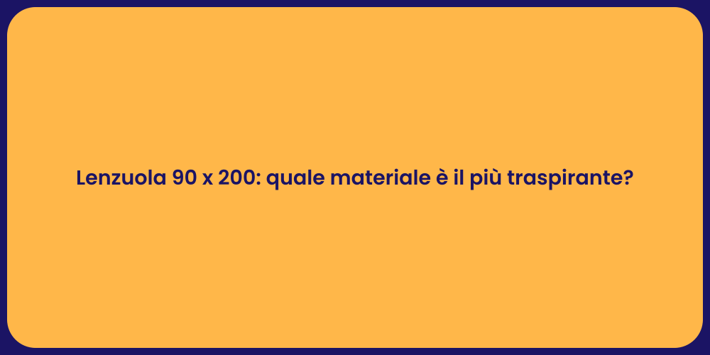 Lenzuola 90 x 200: quale materiale è il più traspirante?
