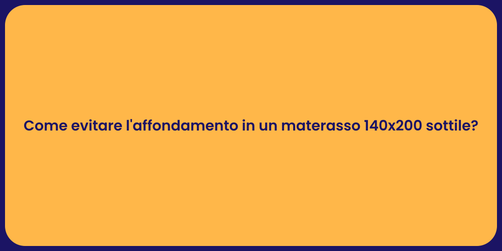 Come evitare l'affondamento in un materasso 140x200 sottile?