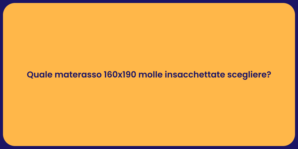 Quale materasso 160x190 molle insacchettate scegliere?