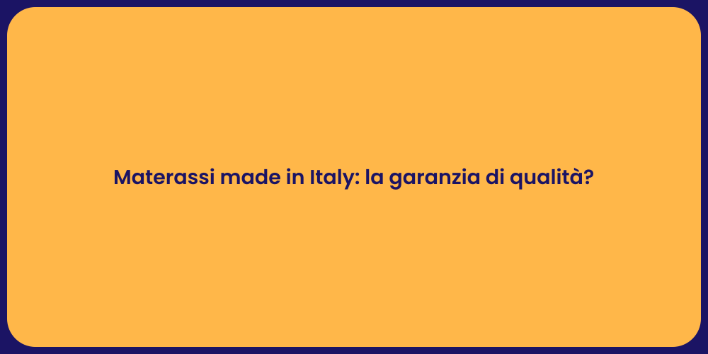 Materassi made in Italy: la garanzia di qualità?