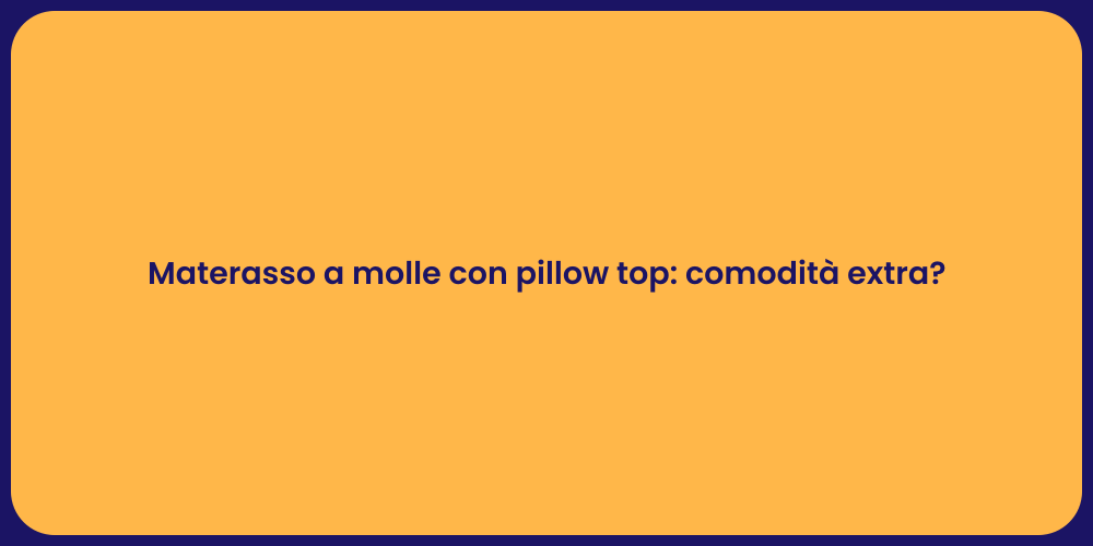 Materasso a molle con pillow top: comodità extra?