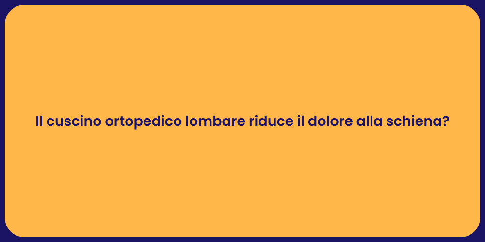 Il cuscino ortopedico lombare riduce il dolore alla schiena?