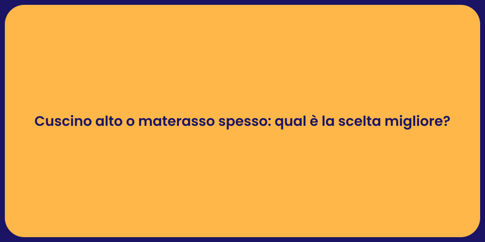 Cuscino alto o materasso spesso: qual è la scelta migliore?