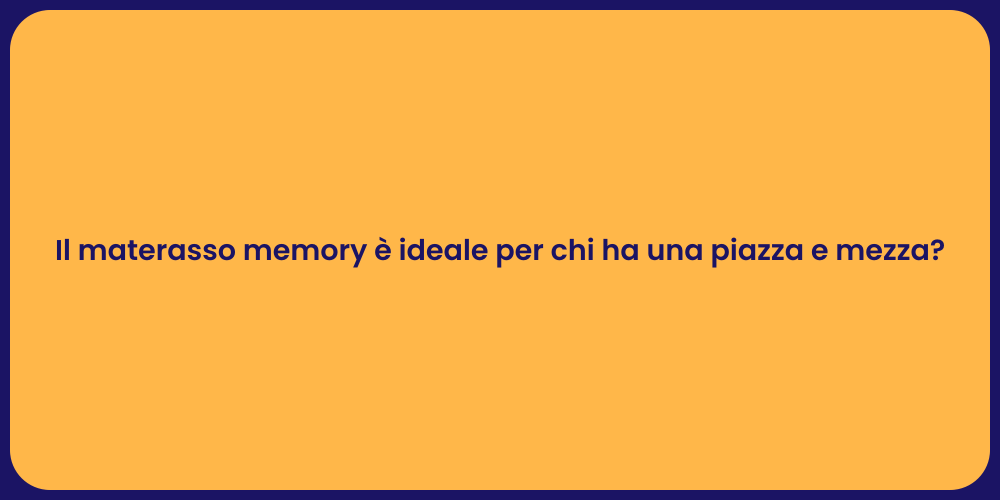 Il materasso memory è ideale per chi ha una piazza e mezza?
