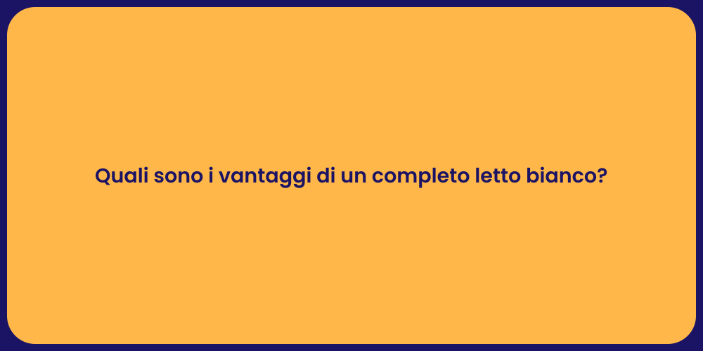 Quali sono i vantaggi di un completo letto bianco?
