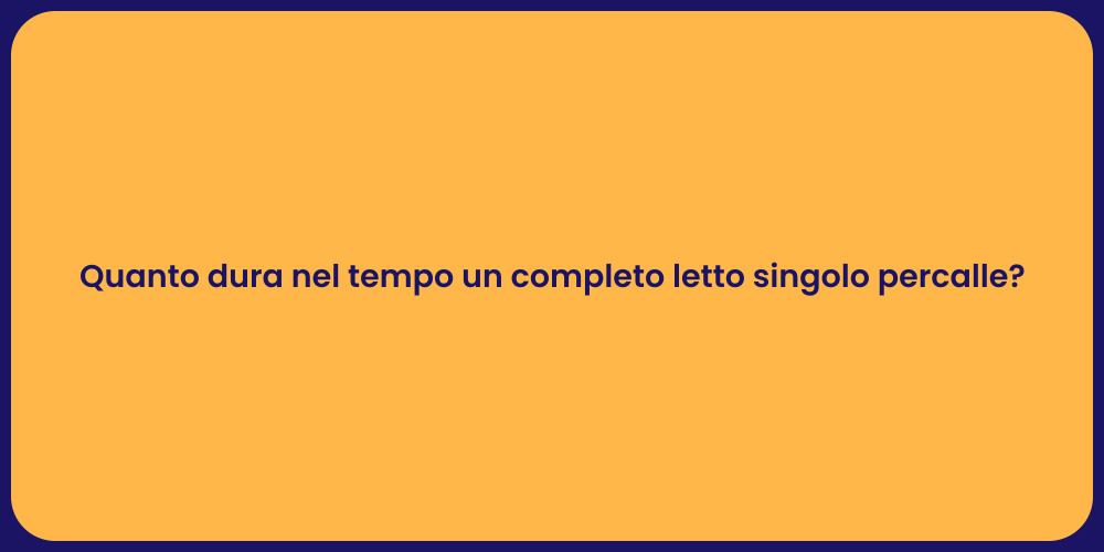 Quanto dura nel tempo un completo letto singolo percalle?