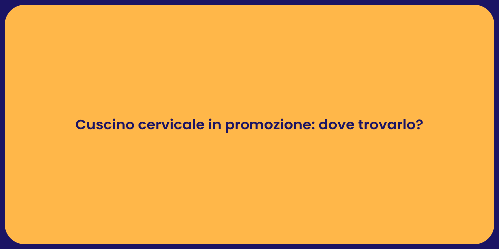 Cuscino cervicale in promozione: dove trovarlo?