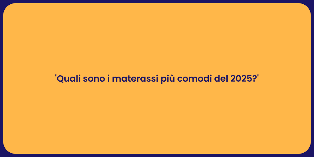 'Quali sono i materassi più comodi del 2025?'