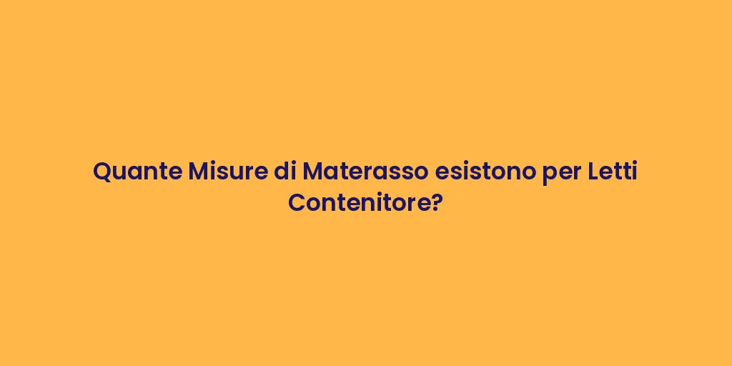Quante Misure di Materasso esistono per Letti Contenitore?