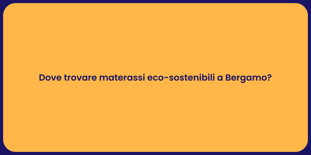 Dove trovare materassi eco-sostenibili a Bergamo?