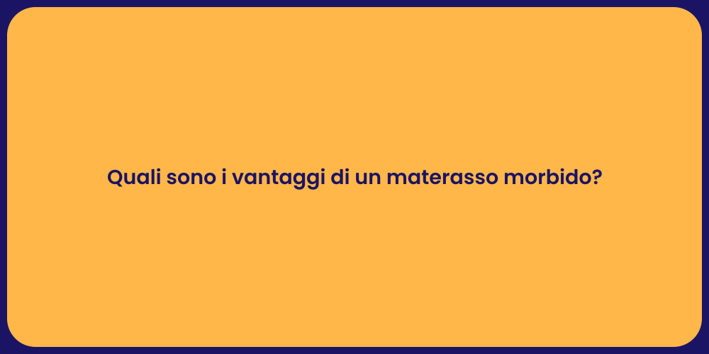Quali sono i vantaggi di un materasso morbido?
