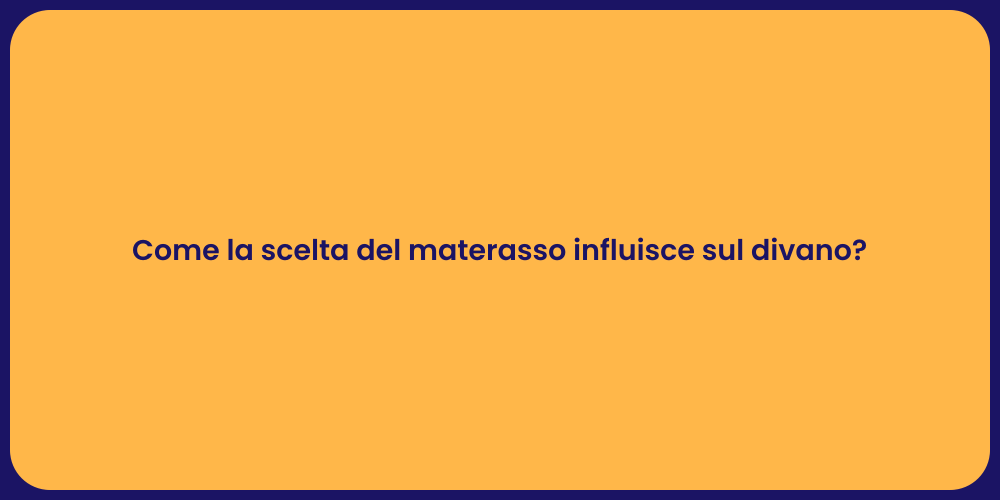 Come la scelta del materasso influisce sul divano?