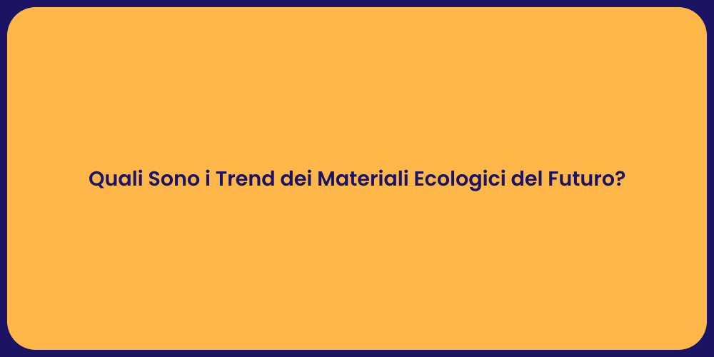 Quali Sono i Trend dei Materiali Ecologici del Futuro?