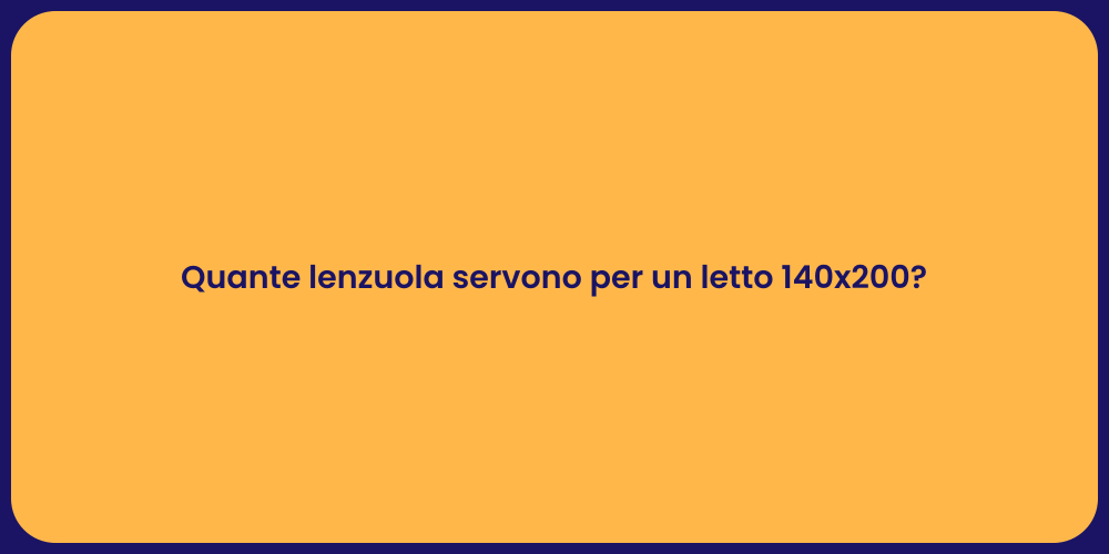 Quante lenzuola servono per un letto 140x200?