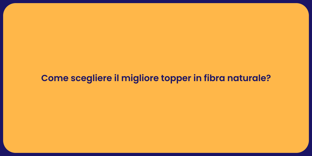 Come scegliere il migliore topper in fibra naturale?