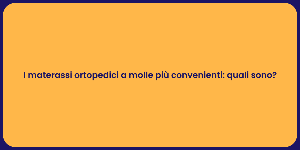 I materassi ortopedici a molle più convenienti: quali sono?