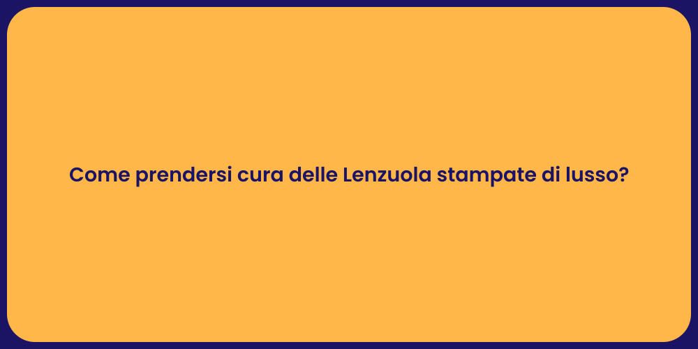 Come prendersi cura delle Lenzuola stampate di lusso?