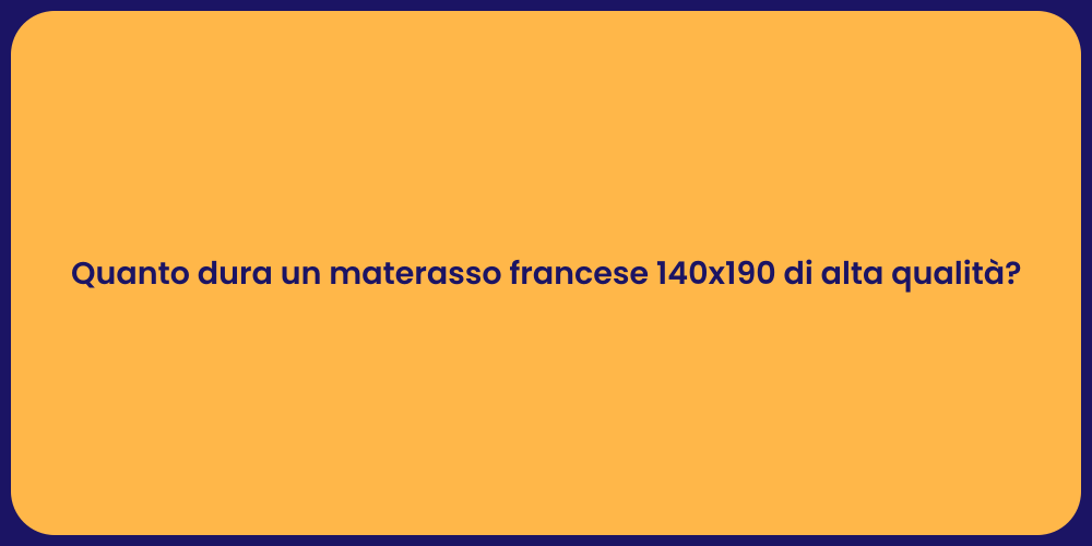 Quanto dura un materasso francese 140x190 di alta qualità?