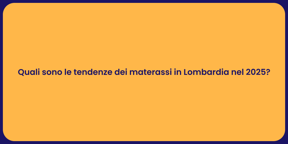 Quali sono le tendenze dei materassi in Lombardia nel 2025?