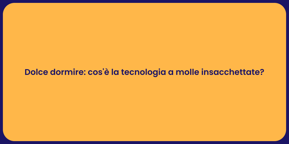 Dolce dormire: cos'è la tecnologia a molle insacchettate?