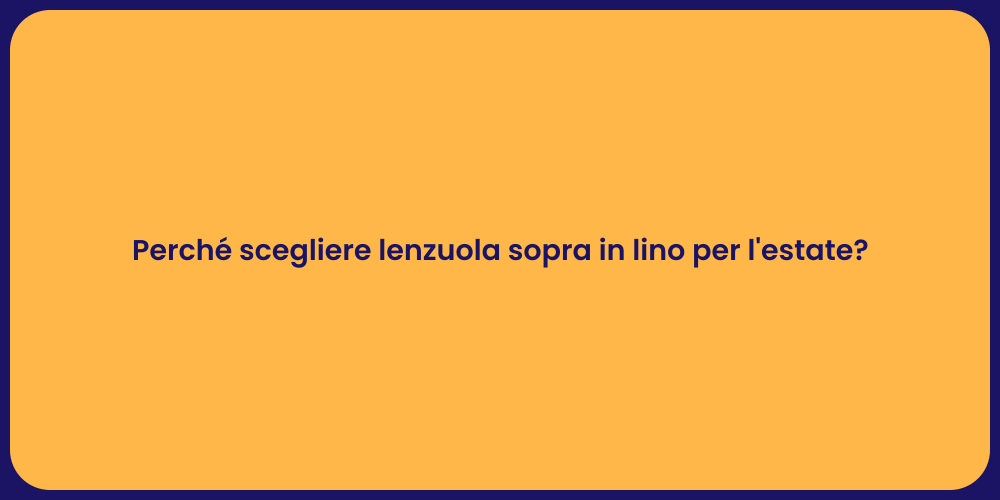 Perché scegliere lenzuola sopra in lino per l'estate?