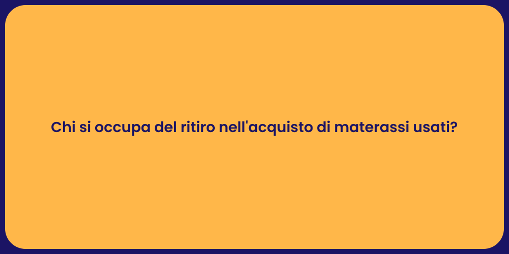 Chi si occupa del ritiro nell'acquisto di materassi usati?