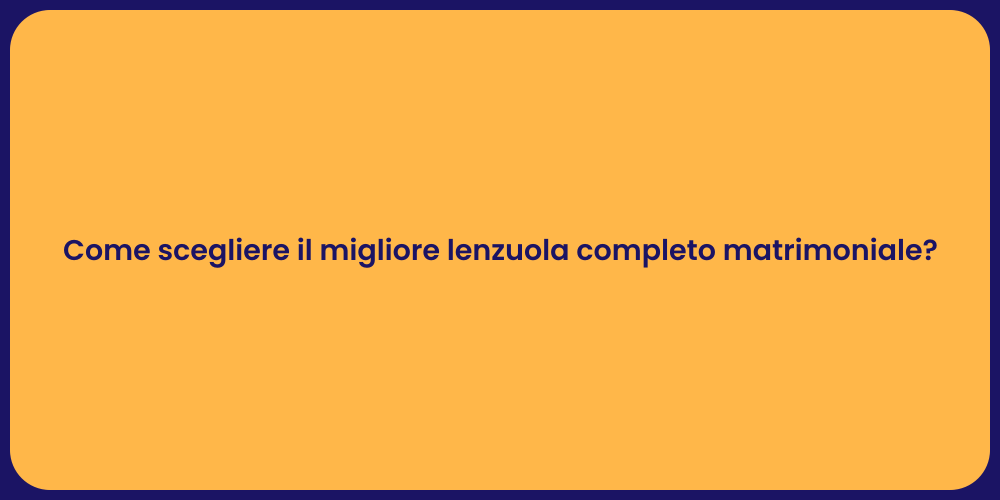 Come scegliere il migliore lenzuola completo matrimoniale?