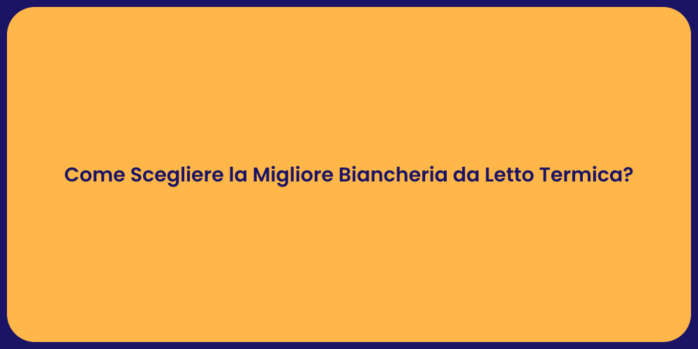 Come Scegliere la Migliore Biancheria da Letto Termica?