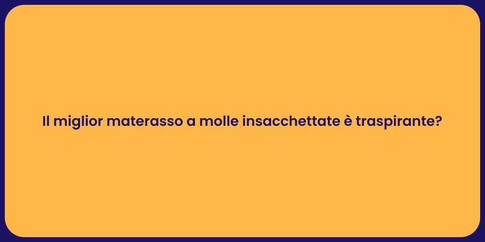 Il miglior materasso a molle insacchettate è traspirante?