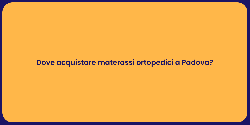 Dove acquistare materassi ortopedici a Padova?